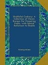 Healthful Cookery: A Collection of Choice Recipes for Preparing Foods, with Special Reference to Health