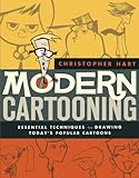 Modern Cartooning Essential Techniques For Drawing Todays Popular Cartoons Christopher Harts Cartooning English Edition