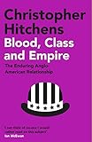 Blood Class And Empire The Enduring Angloamerican Relationship English Edition