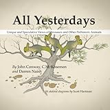 All Yesterdays Unique And Speculative Views Of Dinosaurs And Other Prehistoric Animals English Edition