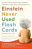 Einstein Never Used Flash Cards How Our Children Really Learnand Why They Need To Play More And Memorize Less English Edition