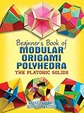 Beginners Book Of Modular Origami Polyhedra The Platonic Solids Dover Origami Papercraft English Edition