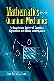 Mathematics For Quantum Mechanics An Introductory Survey Of Operators Eigenvalues And Linear Vector Spaces Dover Books On Mathematics English Edition