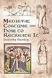 Medieval Costume And How To Recreate It Dover Fashion And Costumes English Edition
