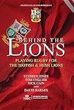Behind The Lions Playing Rugby For The British Irish Lions Behind The Jersey Series English Edition