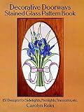 Decorative Doorways Stained Glass Pattern Book 151 Designs For Sidelights Fanlights Transoms Etc Dover Stained Glass Instruction English Edition