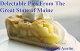 Delectable Pies From The Great State Of Maine Recipes From The State Of Maine Book 1 English Edition