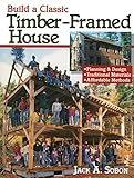 Build A Classic Timberframed House Planning Designtraditional Materialsaffordable Methods English Edition