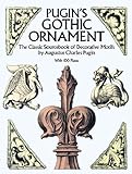 Pugins Gothic Ornament The Classic Sourcebook Of Decorative Motifs With 100 Plates Dover Pictorial Archive English Edition
