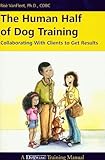 The Human Half Of Dog Training Collaborating With Clients To Get Results English Edition