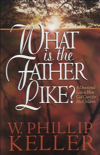 What Is the Father Like?: A Devotional Look at How God Cares for His Children book cover
