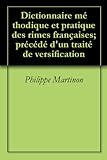 Dictionnaire Mthodique Et Pratique Des Rimes Franaises Prcd Dun Trait De Versification English Edition