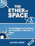 The Ether Of Space An Investigation Of The Nature And Properties Of The Etherf Space Illustrated English Edition