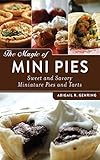 The Magic Of Mini Pies Sweet And Savory Miniature Pies And Tarts English Edition