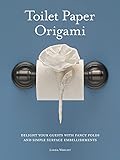 Toilet Paper Origami Delight Your Guests With Fancy Folds Simple Surface Embellishments English Edition