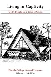 Living in Captivity: God's People in a Time of Crisis (2010) (Florida College Annual Lectures Book 37)