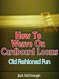How To Weave On Cardboard Looms Old Fashioned Fun Book 4 English Edition