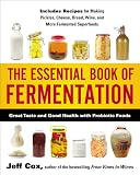 The Essential Book Of Fermentation Great Taste And Good Health With Probiotic Foods English Edition