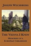 The Vienna I Knew Memories Of A European Childhood English Edition
