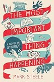 The Most Important Thing Happening A Novel In Stories