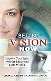 Better Vision Now Improve Your Sight With The Renowned Bates Method English Edition