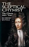 The Sceptical Chymist Dover Books On Chemistry English Edition