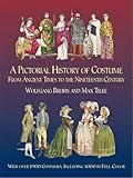 A Pictorial History Of Costume From Ancient Times To The Nineteenth Century With Over 1900 Illustrated Costumes Including 1000 In Full Color Dover Fashion And Costumes English Edition