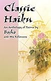 Classic Haiku An Anthology Of Poems By Basho And His Followers English Edition