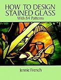 How To Design Stained Glass Dover Stained Glass Instruction English Edition