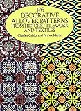 376 Decorative Allover Patterns From Historic Tilework And Textiles Dover Pictorial Archive English Edition