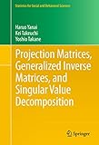 Projection Matrices Generalized Inverse Matrices And Singular Value Decomposition Statistics For Social And Behavioral Sciences English Edition