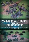 Wargaming On A Budget Gaming Constrained By Money Or Space English Edition