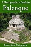 A Photographers Guide To Palenque English Edition