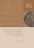 The Iconography Of Early Anglosaxon Coinage Sixth To Eighth Centuries Medieval History And Archaeology English Edition