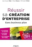 R%C3%A9ussir Sa Cr%C3%A9ation D'entreprise Sans Business Plan: En Construisant Son Opportunit%C3%A9, En Travaillant Son Intuition, Avec Les Approches Id%C3%A9o Et Synopp   ... Par Le Coll%C3%A8ge De Labellisation De La Fnege