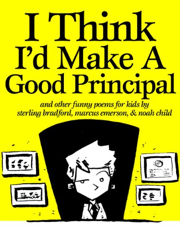 I Think I'd Make A Good Principal and Other Funny Poems for Kids book cover