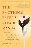 The Emotional Eaters Repair Manual A Practical Mindbodyspirit Guide For Putting An End To Overeating And Dieting English Edition