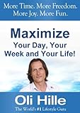 Maximized Living Maximize Your Day Your Week And Your Life Wealth Motivation Inspiration Success Time Purpose And Passion Are All Yours For The Money Maximized Living English Edition