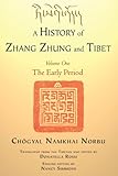 A History Of Zhang Zhung And Tibet Volume One The Early Period English Edition