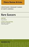 Rare Cancers An Issue Of Hematologyoncology Clinics Of North America Ebook The Clinics Internal Medicine English Edition