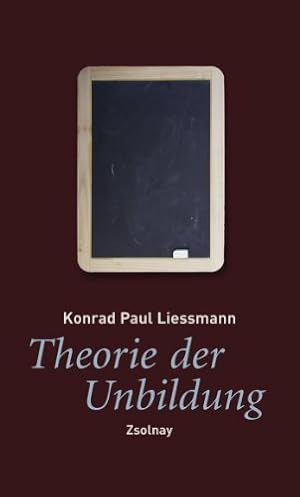 Die Theorie der Unbildung Konrad Paul Liessmann