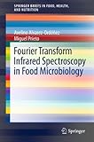 Fourier Transform Infrared Spectroscopy In Food Microbiology Springerbriefs In Food Health And Nutrition English Edition