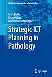 Strategic Ict Planning In Pathology Healthcare Delivery In The Information Age English Edition
