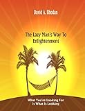 The Lazy Mans Way To Enlightenment What Youre Looking For Is What Is Looking English Edition