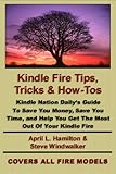 Kindle Fire Tips Tricks And Howtos Kindle Nation Dailys Guide To Save You Money Save You Time And Help You Get The Most Out Of Your Kindle Fire English Edition