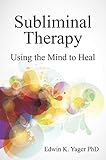 Subliminal Therapy Using The Mind To Heal English Edition