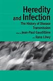Heredity And Infection The History Of Disease Transmission Routledge Studies In The History Of Science Technology And Medicine English Edition
