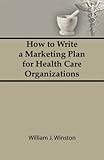 How To Write A Marketing Plan For Health Care Organizations English Edition