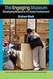 The Engaging Museum Developing Museums For Visitor Involvement Heritage Carepreservationmanagement English Edition