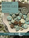 Beginner Button Class Getting Started In Polymer Clay English Edition